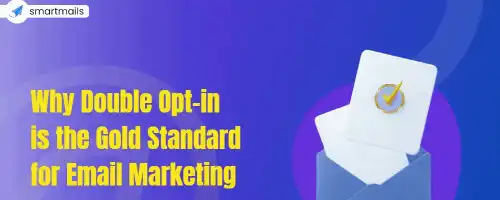 Why Double Opt-in is the Gold Standard for Email Marketing