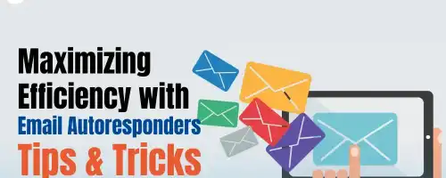 Maximizing Efficiency with Email Autoresponders: Tips and Tricks