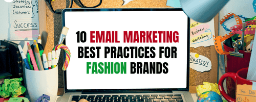 10 Email Marketing Best Practices for Fashion Brands